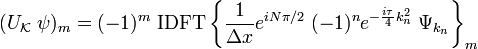 (U_\mathcal{K}\; \psi)_m = (-1)^m \; \mathrm{IDFT}\left\{\frac{1}{\Delta x} e^{iN\pi/2}\;(-1)^n e^{-\frac{i\tau}{4}k_n^2}\; \Psi_{k_n}\right\}_m