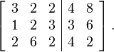 \left[\begin{array}{ccc|cc} 3 & 2 & 2 & 4 & 8 \\ 1 & 2 & 3 & 3 & 6 \\ 2 & 6 & 2 & 4 & 2 \end{array}\right].