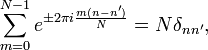 \sum_{m=0}^{N-1} e^{\pm 2\pi i \frac{m(n-n')}{N}} = N \delta_{nn'},