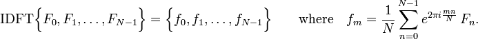 \mathrm{IDFT}\Big\{F_0, F_1, \dots, F_{N-1}\Big\} = \Big\{f_0, f_1, \dots, f_{N-1}\Big\} \qquad\mathrm{where}\quad f_m = \frac{1}{N} \sum_{n=0}^{N-1} e^{2\pi i \frac{mn}{N}}\, F_n.