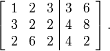 \left[\begin{array}{ccc|cc} 1 & 2 & 3 & 3 & 6 \\ 3 & 2 & 2 & 4 & 8 \\ 2 & 6 & 2 & 4 & 2 \end{array}\right].