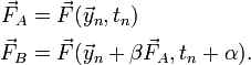 \begin{align}\vec{F}_A &= \vec{F}(\vec{y}_n, t_n)\\
\vec{F}_B &= \vec{F}(\vec{y}_n + \beta \vec{F}_A, t_n + \alpha).\end{align}