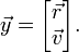 \vec{y} = \begin{bmatrix}\vec{r} \\ \vec{v}\end{bmatrix}.