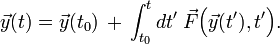 \vec{y}(t) = \vec{y}(t_0)\, +\, \int^t_{t_0} dt' \;\vec{F}\Big(\vec{y}(t'), t'\Big).